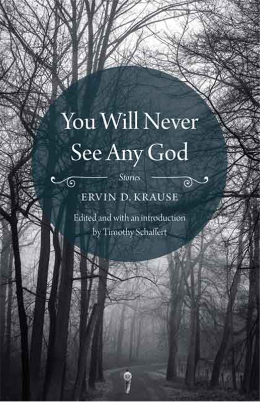 Cover image of You Will Never See Any God, written by Ervin Krause and edited by Timothy Schaffert
