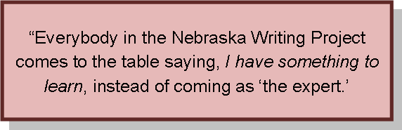 “Everybody in the Nebraska Writing Project comes to the table saying, I have something to learn, instead of coming as ‘the expert.’ 