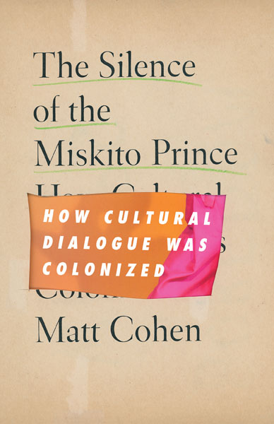 Cover of THE SILENCE OF THE MISKITIO PRINCE: HOW CULTURAL DIALOGUE WAS COLONIZED
