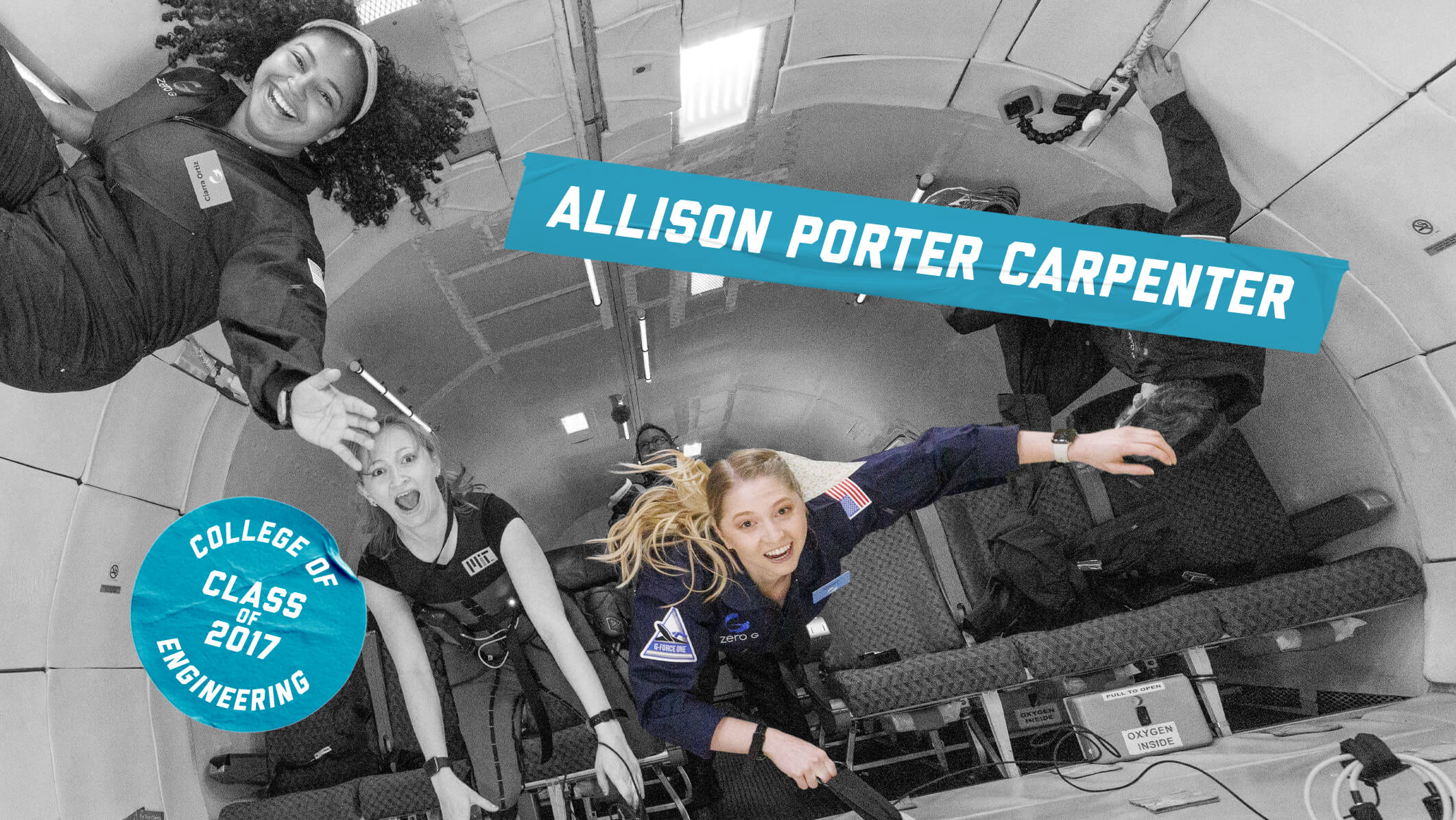 Allison Porter Carpenter seen floating in an aircraft space with two blue graphics. One reads "Allison Porter Carpenter," and the other reads "College of Engineering Class of 2017."Zero-G parabolic flight involved in a study investigating a wearable gravity countermeasure suit (“Skinsuit”) [image credit: Steve Boxall]