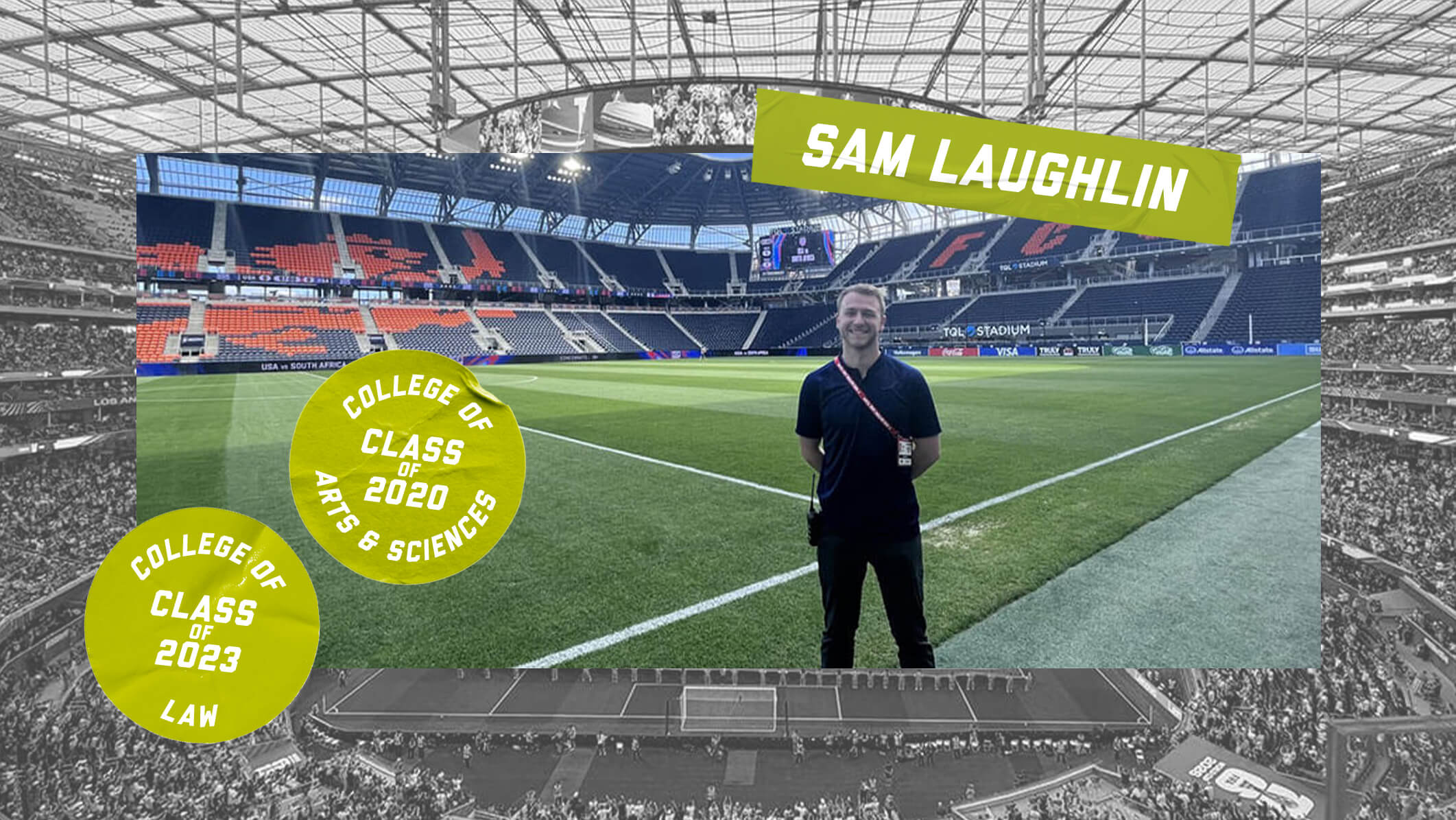 Sam Laughlin on a soccer field with a stadium in the background, highlighted green text sections overlaying that read "College of Law Class of 2023," "College of Arts and Sciences Class of 2020" and "Sam Laughlin."